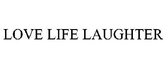 LOVE LIFE LAUGHTER