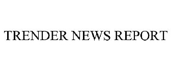 TRENDER NEWS REPORT
