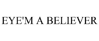 EYE'M A BELIEVER