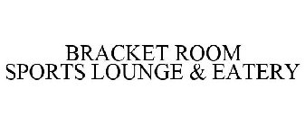 BRACKET ROOM SPORTS LOUNGE & EATERY