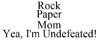 ROCK PAPER MOM YEA, I'M UNDEFEATED!