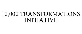 10,000 TRANSFORMATIONS INITIATIVE