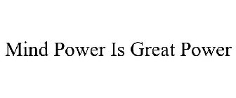 MIND POWER IS GREAT POWER