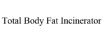 TOTAL BODY FAT INCINERATOR