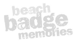 BEACH BADGE MEMORIES