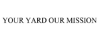 YOUR YARD OUR MISSION