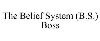 THE BELIEF SYSTEM (B.S.) BOSS