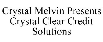 CRYSTAL MELVIN PRESENTS CRYSTAL CLEAR CREDIT SOLUTIONS