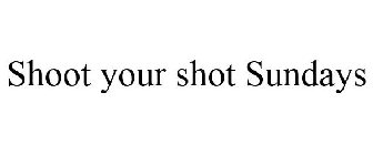 SHOOT YOUR SHOT SUNDAYS
