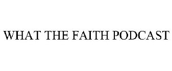 WHAT THE FAITH PODCAST