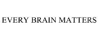 EVERY BRAIN MATTERS