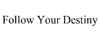 FOLLOW YOUR DESTINY