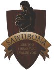 SAWUBONA I SEE YOU I HEAR YOU I VALUE YOU