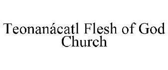 TEONANÁCATL FLESH OF GOD CHURCH