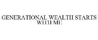 GENERATIONAL WEALTH STARTS WITH ME