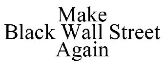 MAKE BLACK WALL STREET AGAIN