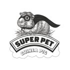 SUPER PET GUINEA PIG