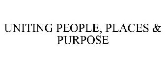UNITING PEOPLE, PLACES & PURPOSE