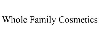 WHOLE FAMILY COSMETICS