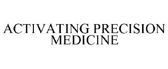 ACTIVATING PRECISION MEDICINE