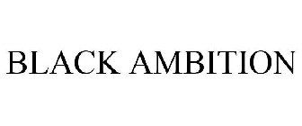 BLACK AMBITION