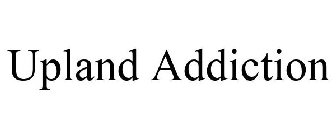 UPLAND ADDICTION