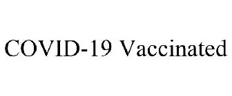 COVID-19 VACCINATED