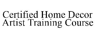 CERTIFIED HOME DECOR ARTIST TRAINING COURSE