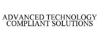 ADVANCED TECHNOLOGY COMPLIANT SOLUTIONS