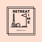 RETREAT TIME GOLFPERFECT.COM