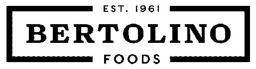 BERTOLINO FOODS EST. 1961