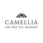 CAMELLIA FOR THAT 'YES' MOMENT