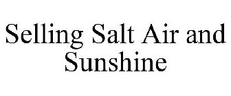 SELLING SALT AIR AND SUNSHINE