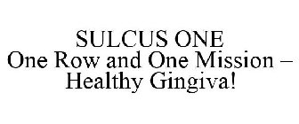 SULCUS ONE ONE ROW AND ONE MISSION - HEALTHY GINGIVA!