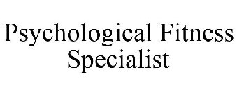 PSYCHOLOGICAL FITNESS SPECIALIST
