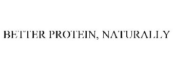 BETTER PROTEIN, NATURALLY