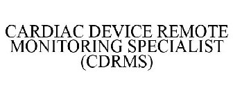 CARDIAC DEVICE REMOTE MONITORING SPECIALIST (CDRMS)