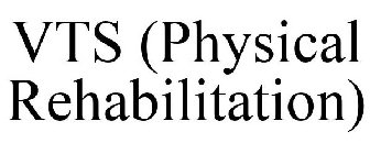 VTS (PHYSICAL REHABILITATION)