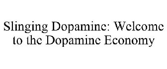 SLINGING DOPAMINE: WELCOME TO THE DOPAMINE ECONOMY