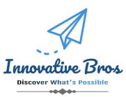 INNOVATIVE BROS DISCOVER WHAT'S POSSIBLE