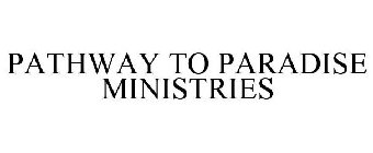 PATHWAY TO PARADISE MINISTRIES