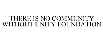 THERE IS NO COMMUNITY WITHOUT UNITY FOUNDATION