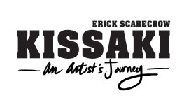 ERICK SCARECROW KISSAKI AN ARTIST'S JOURNEY