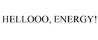 HELLOOO, ENERGY!