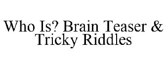 WHO IS? BRAIN TEASER & TRICKY RIDDLES