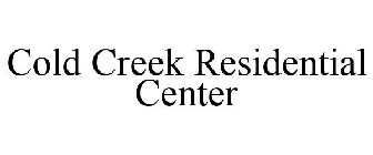 COLD CREEK RESIDENTIAL CENTER