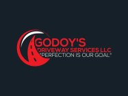 GODOY'S DRIVEWAY SERVICES LLC PERFECTION IS OUR GOAL