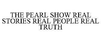 THE PEARL SHOW REAL STORIES REAL PEOPLE REAL TRUTH