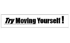 TRY MOVING YOURSELF!