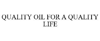 QUALITY OIL FOR A QUALITY LIFE